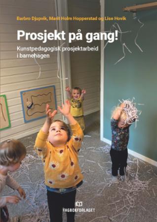 Prosjekt På Gang! : Kunstpedagogisk Prosjektarbeid I Barneh ...