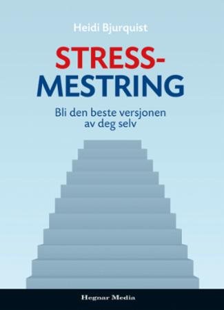 Stressmestring : Bli Den Beste Versjonen Av Deg Selv | Biblioteksentralen