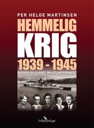 Hemmelig Krig : Bergen Og Slaget Om Atlanterhavet 1939-1945 ...