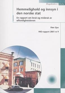 Hemmelighold og innsyn i den norske stat : en rapport om bruk og misbruk av offentlighetsloven