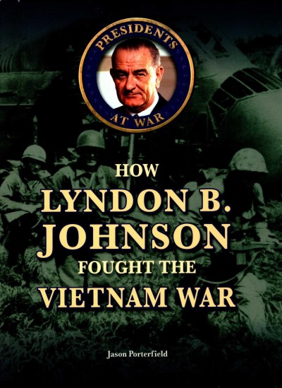 How Lyndon B. Johnson Fought the Vietnam War