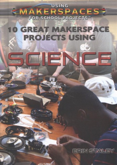 10 Great Makerspace Projects Using Science