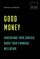 Good money: understand your choices. boost your financial wellbeing.