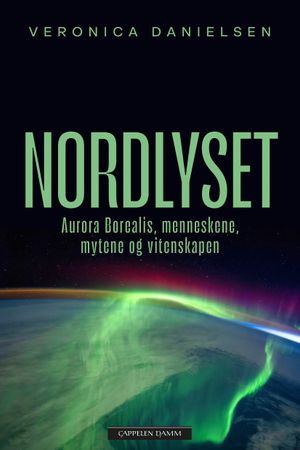 Nordlyset : Aurora borealis, menneskene, mytene og vitenskapen