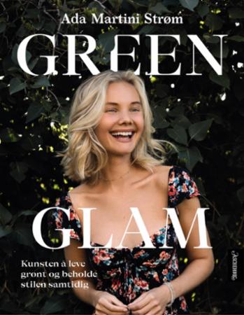 Green glam : kunsten å leve grønt og beholde stilen samtidig