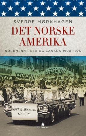 Det norske Amerika : nordmenn i USA og Canada 1900-1975