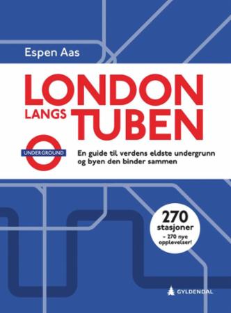London langs tuben : en guide til verdens eldste undergrunn og byen den binder sammen