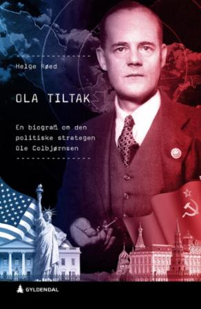 Ola Tiltak : en biografi om den politiske strategen Ole Colbjørnsen
