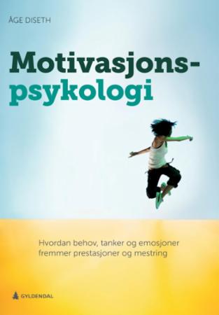 Motivasjonspsykologi : hvordan behov, tanker og emosjoner fremmer prestasjoner og mestring