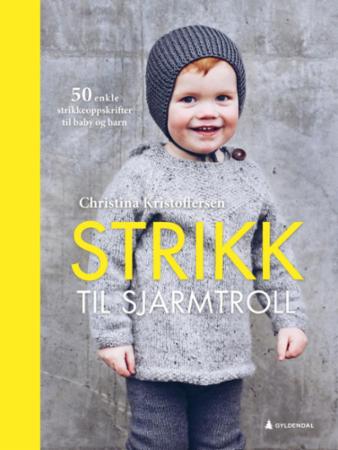 Strikk til sjarmtroll : 50 enkle oppskrifter til baby og barn