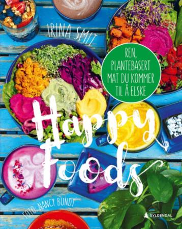 Happy foods : ren, plantebasert mat du kommer til å elske