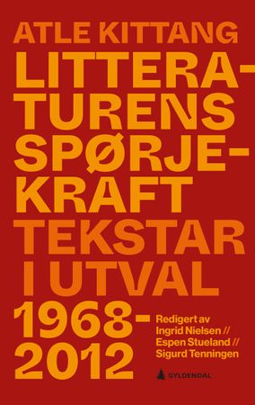 Litteraturens spørjekraft : tekstar i utval (1968–2012)