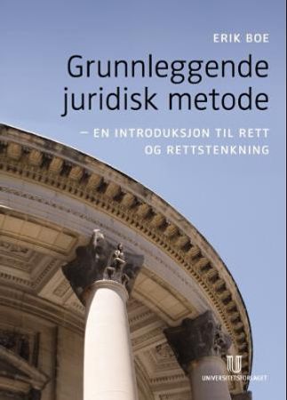 Grunnleggende juridisk metode : en introduksjon til rett og rettstenkning