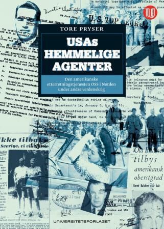 USAs hemmelige agenter : den amerikanske etteretningstjenesten OSS i Norden under andre verdenskrig