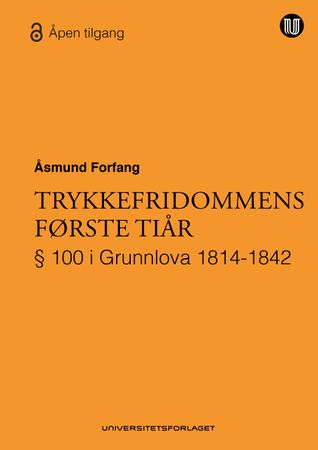 Trykkefridommens første tiår : § 100 i Grunnlova 1814-1842