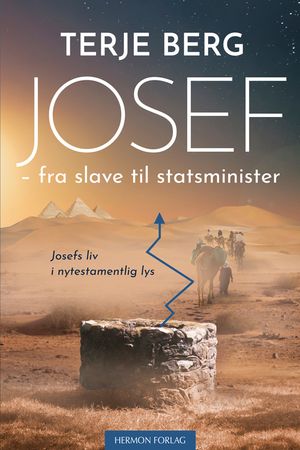 Josef : fra slave til statsminister : Josefs liv i nytestamentlig lys