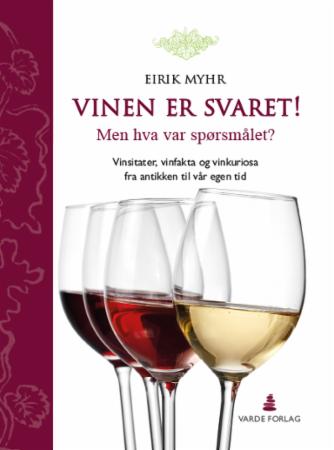 Vinen er svaret! : men hva var spørsmålet? : vinsitater, vinfakta og vinkuriosa fra antikken til vår egen tid