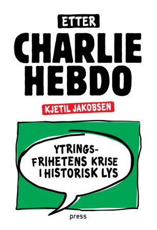Etter Charlie Hebdo : ytringsfrihetens krise i historisk lys