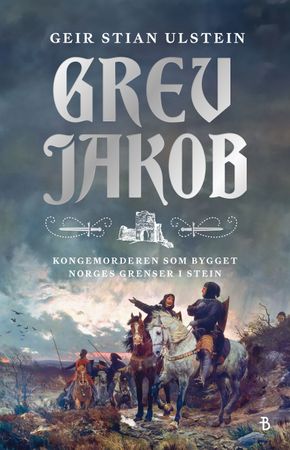 Grev Jakob : kongemorderen som bygget Norges grenser i stein