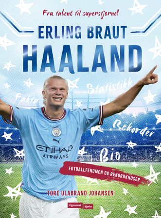 Erling Braut Haaland : fotballfenomen og rekordknuser