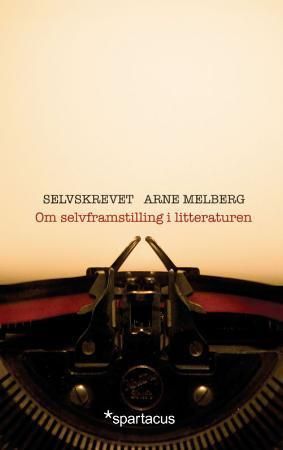 Selvskrevet : om selvframstilling i litteraturen