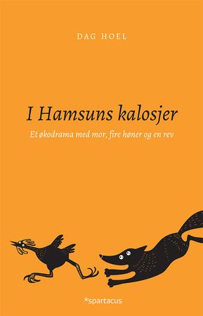 I Hamsuns kalosjer : et økodrama med mor, fire høner og en rev