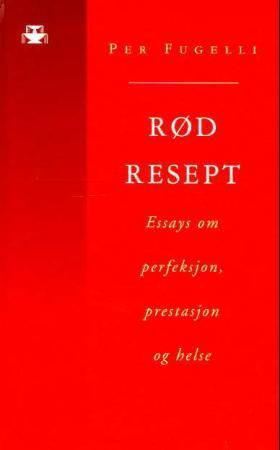 Rød resept : essays om perfeksjon, prestasjon og helse
