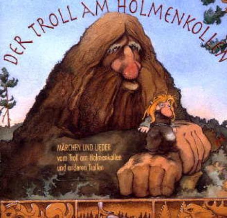 Der Troll am Holmenkollen : Märchen und Lieder vom Troll am Holmenkollen und andere Trollen