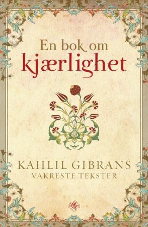 En bok om kjærlighet : Kahlil Gibrans vakreste tekster