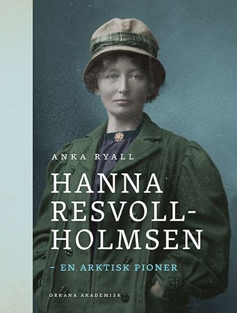 Hanna Resvoll-Holmsen : en arktisk pioner