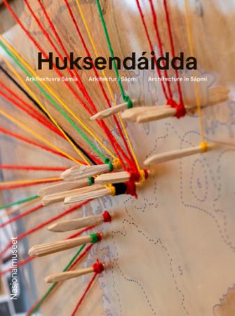 Huksendáidda : arkitektuvra Sámis = arkitektur i Sápmi = architecture in Sápmi