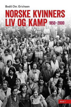 Norske kvinners liv og kamp : 1850-2000 (Bind 1)