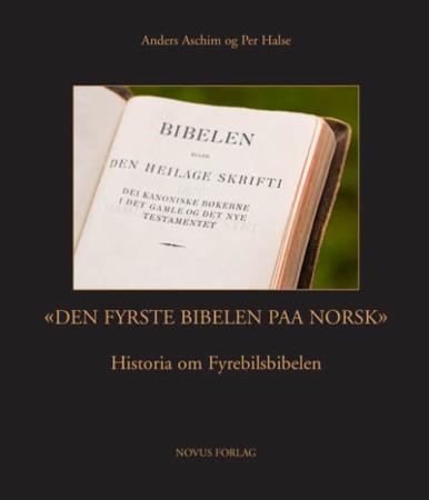 "Den fyrste bibelen paa norsk" : historia om Fyrebilsbibelen