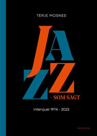 Jazz - som sagt : intervjuer 1974-2022