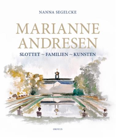 Marianne Andresen : slottet, familien, kunsten