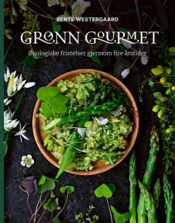 Grønn gourmet : økologiske fristelser gjennom fire årstider