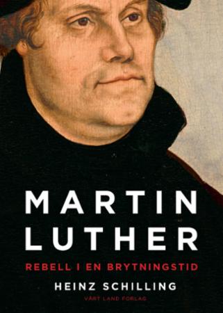 Martin Luther : rebell i en brytningstid