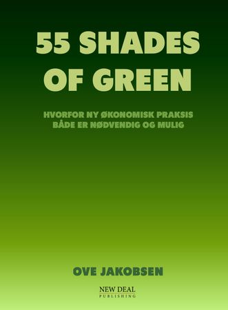 55 shades of green : hvorfor ny økonomisk praksis både er nødvendig og mulig