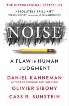 Noise : a flaw in human judgment