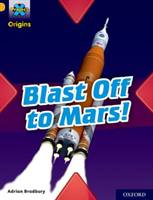 Project x origins: gold book band, oxford level 9: blast off to mars!