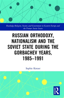 Russian orthodoxy, nationalism and the soviet state during the gorbachev years, 1985-91