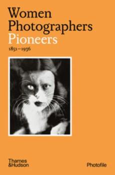 Women photographers : Pioneers 1851-1936