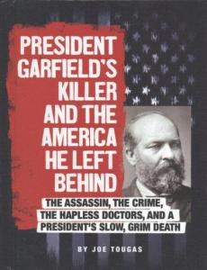 President Garfield's Killer and the America He Left Behind