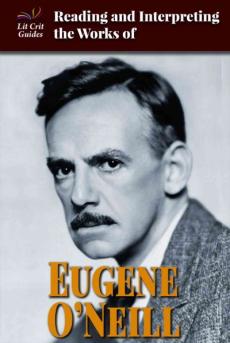 Reading and Interpreting the Works of Eugene O'Neill