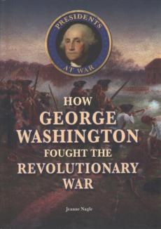 How George Washington Fought the Revolutionary War