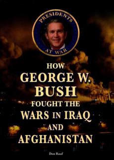 How George W. Bush Fought the Wars in Iraq and Afghanistan