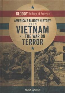 America's Bloody History from Vietnam to the War on Terror