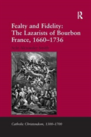 Fealty and fidelity: the lazarists of bourbon france, 1660-1736