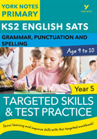 English sats grammar, punctuation and spelling targeted skills and test practice for year 5: york notes for ks2
