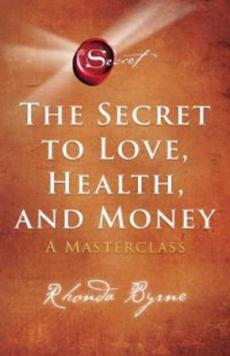 Secret to love, health, and money : a masterclass